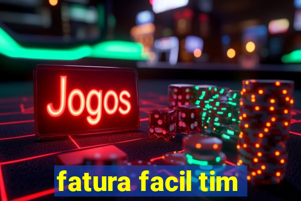 fatura facil tim